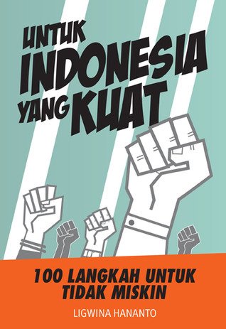Untuk Indonesia yang Kuat, 100 Langkah untuk Tidak Miskin